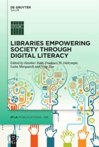 Book cover titled “Libraries Empowering Society Through Digital Literacy” with illustrated light bulbs, gears, and digital icons. Edited by Heather Todd, Prudence W. Dalrymple, Luisa Marquart, and Ning Zou.