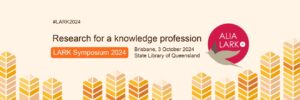 ALIA LARK Symposium 2024: Research for a knowledge profession